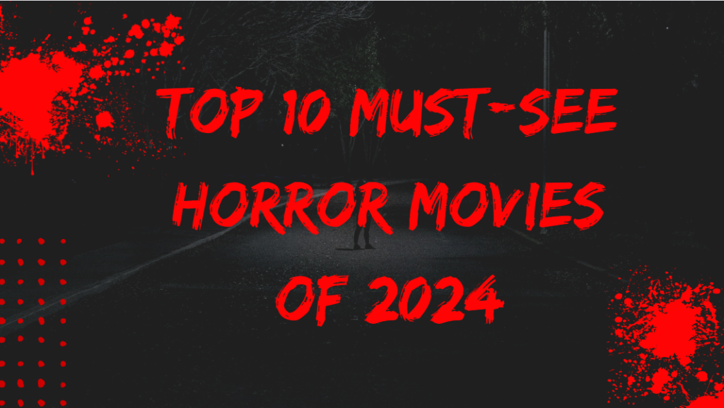 Top 10 Must-See Horror Movies of 2024