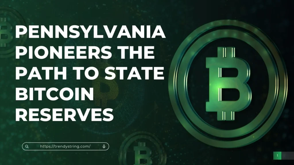 Pennsylvania Pioneers the Path to State Bitcoin Reserves