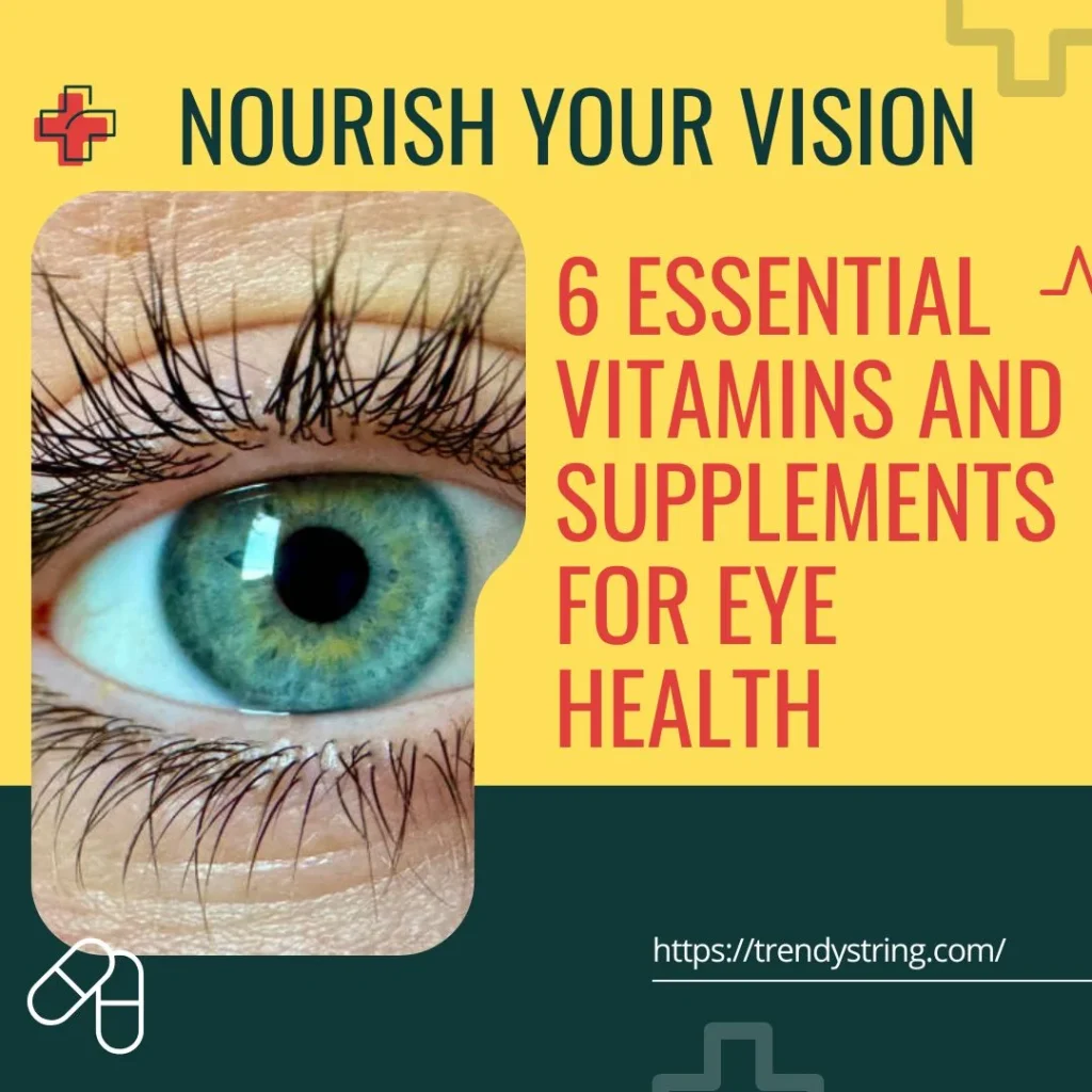 Nourish Your Vision: 6 Essential Vitamins and Supplements for Eye Health