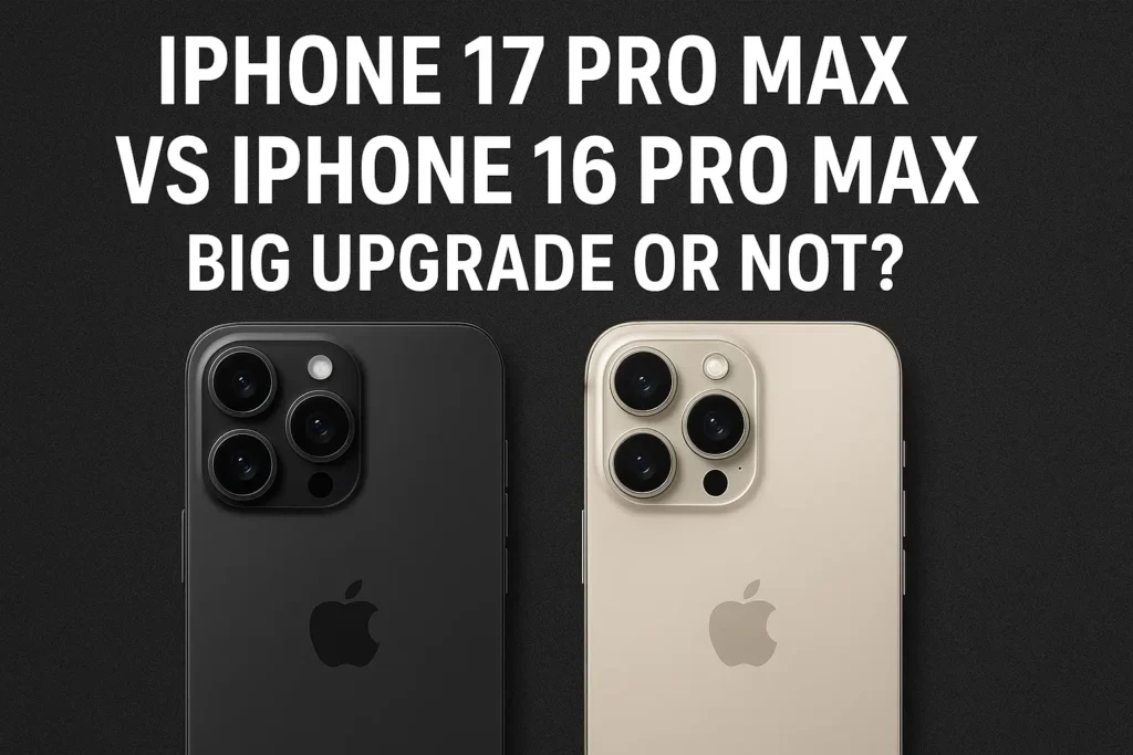 iPhone 17 Pro Max vs iPhone 16 Pro Max comparison showing both models side by side with text asking if Apple’s newest upgrade is worth it.